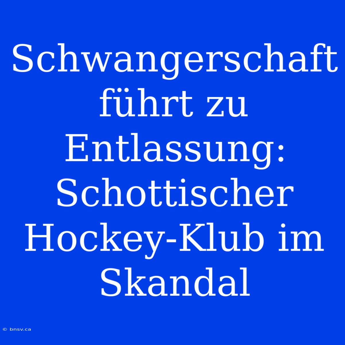 Schwangerschaft Führt Zu Entlassung: Schottischer Hockey-Klub Im Skandal