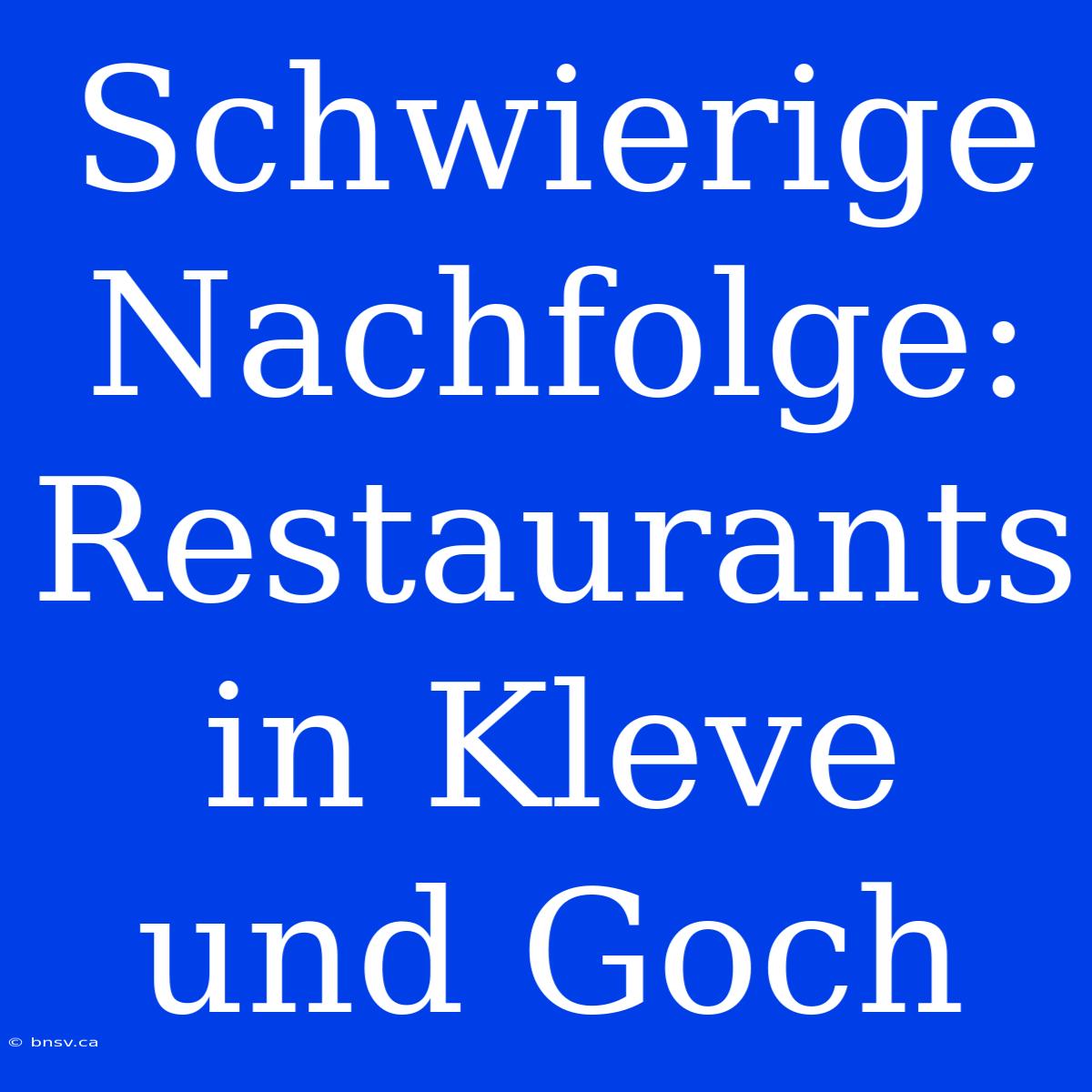 Schwierige Nachfolge: Restaurants In Kleve Und Goch