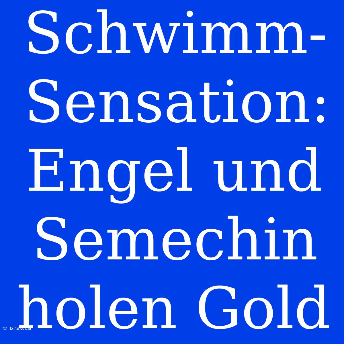 Schwimm-Sensation: Engel Und Semechin Holen Gold