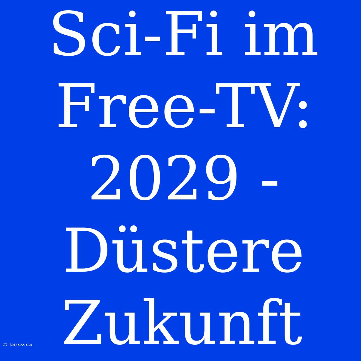 Sci-Fi Im Free-TV: 2029 - Düstere Zukunft