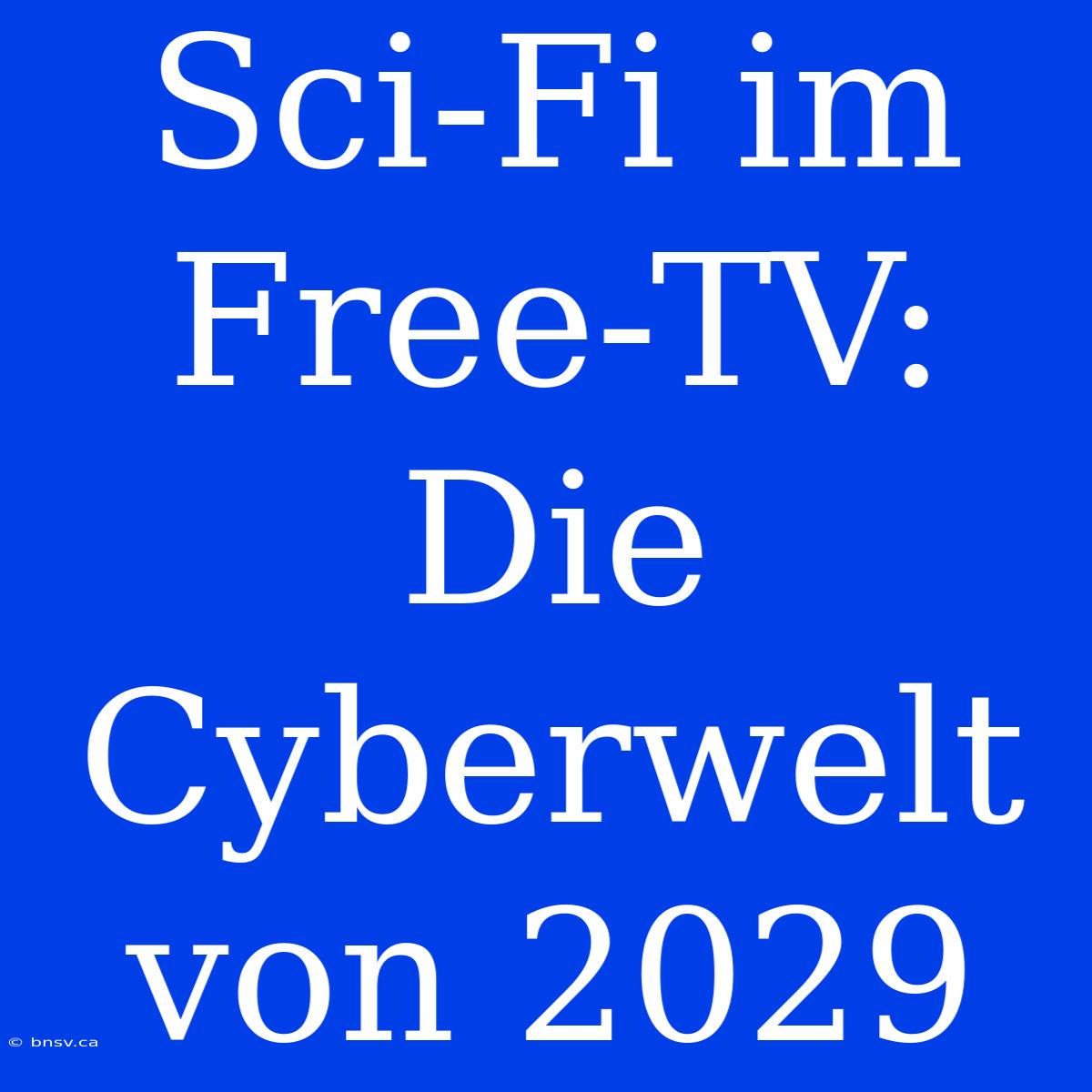 Sci-Fi Im Free-TV: Die Cyberwelt Von 2029