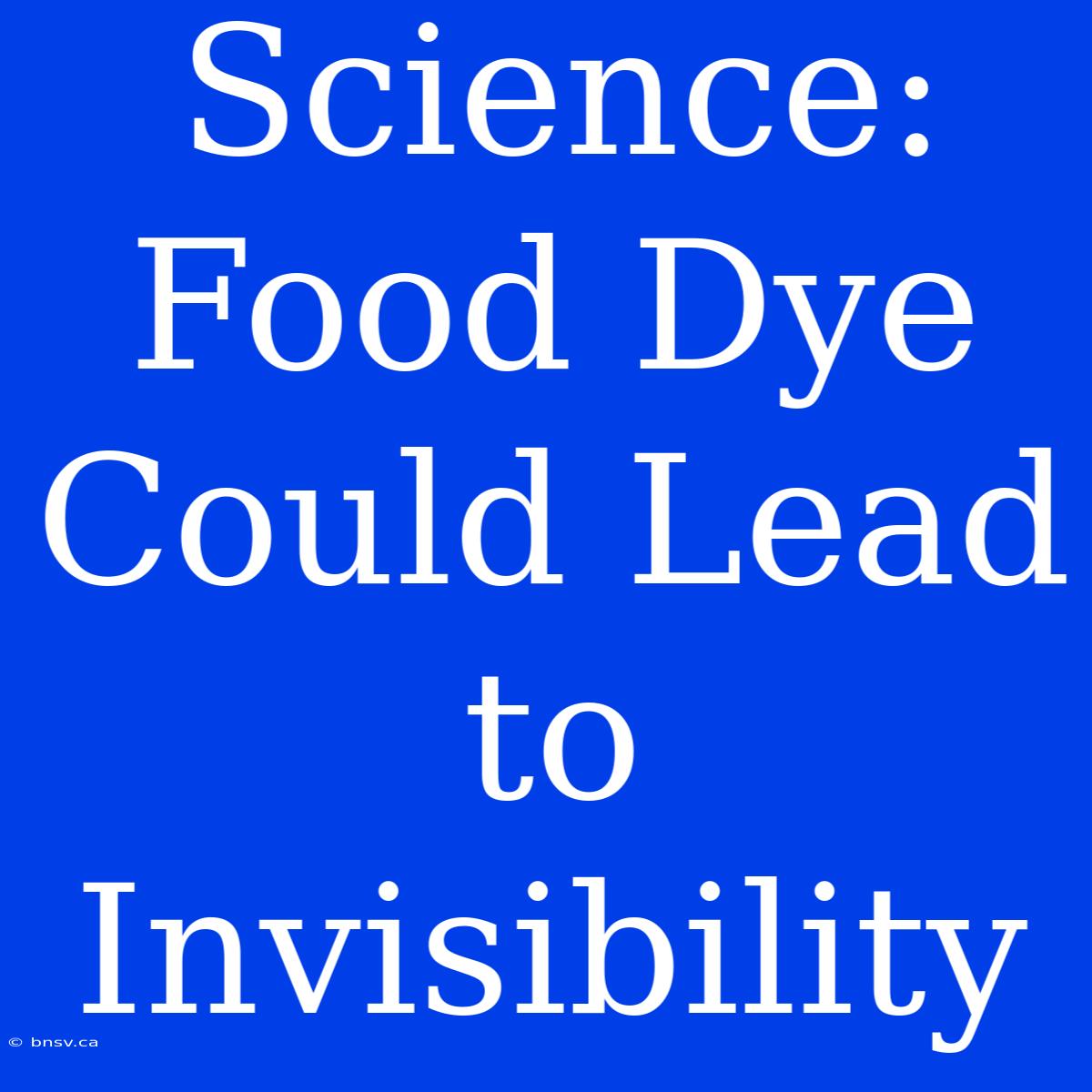 Science: Food Dye Could Lead To Invisibility