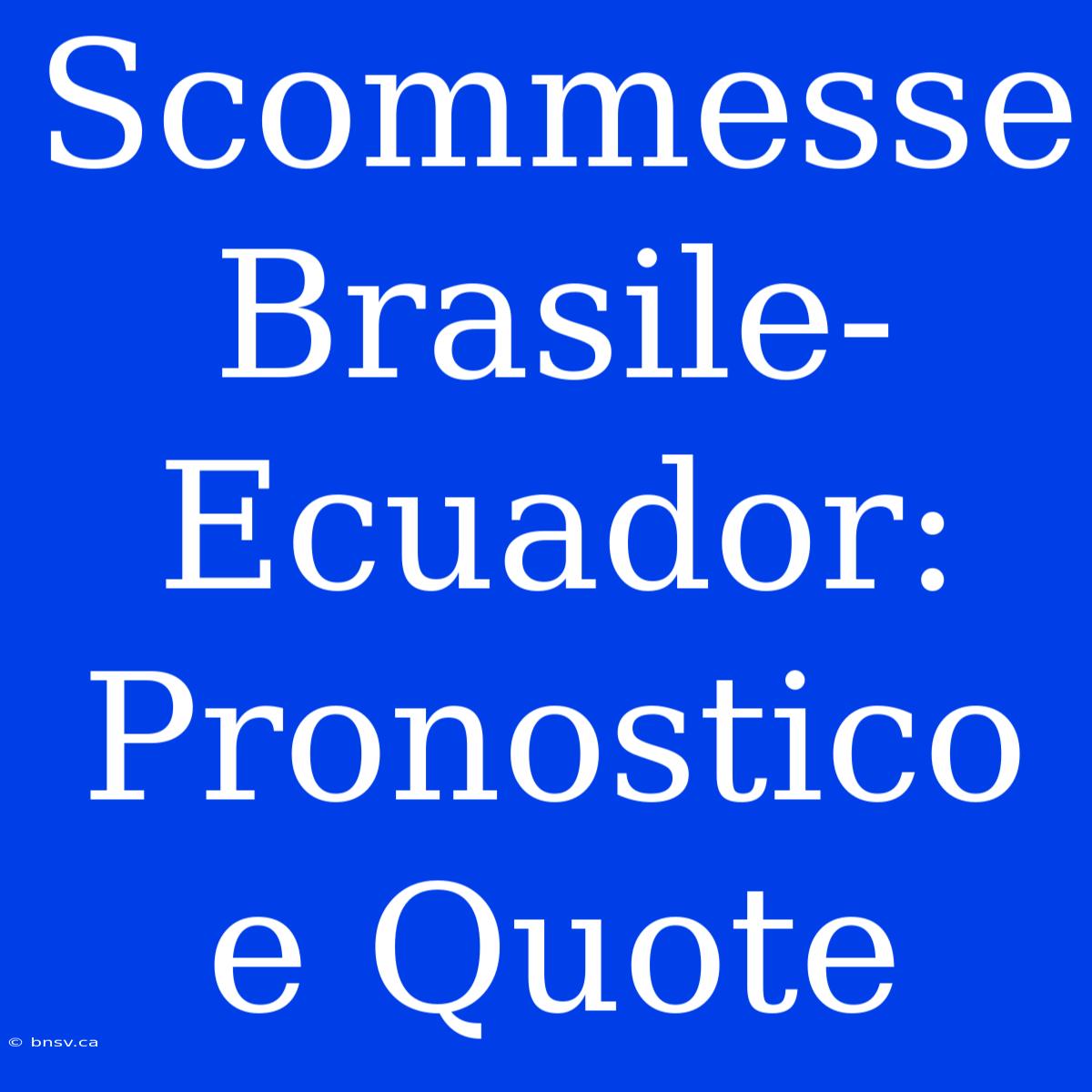 Scommesse Brasile-Ecuador: Pronostico E Quote