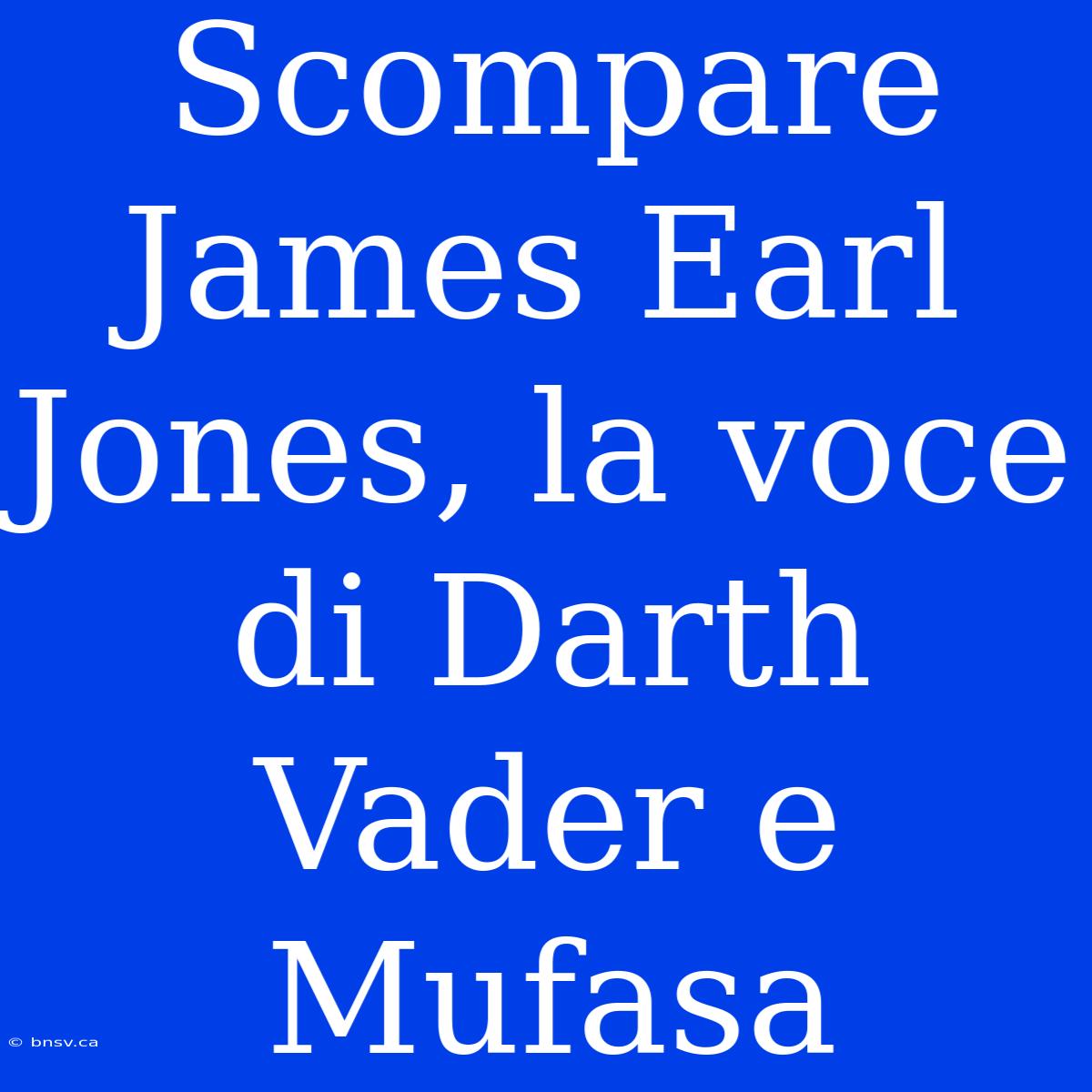 Scompare James Earl Jones, La Voce Di Darth Vader E Mufasa