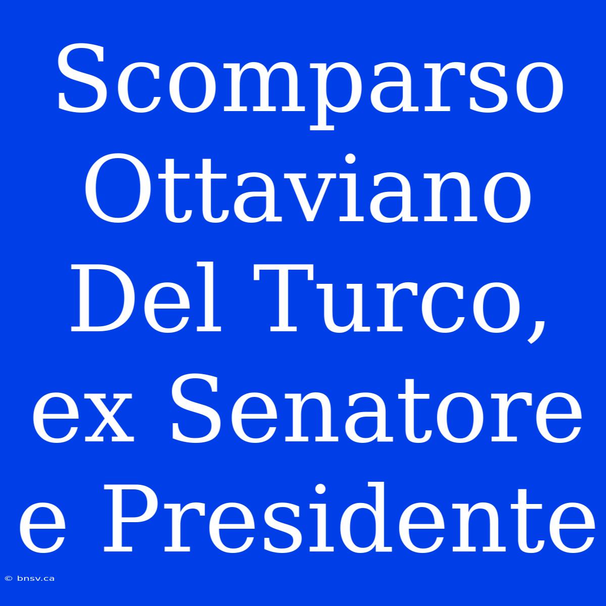 Scomparso Ottaviano Del Turco, Ex Senatore E Presidente