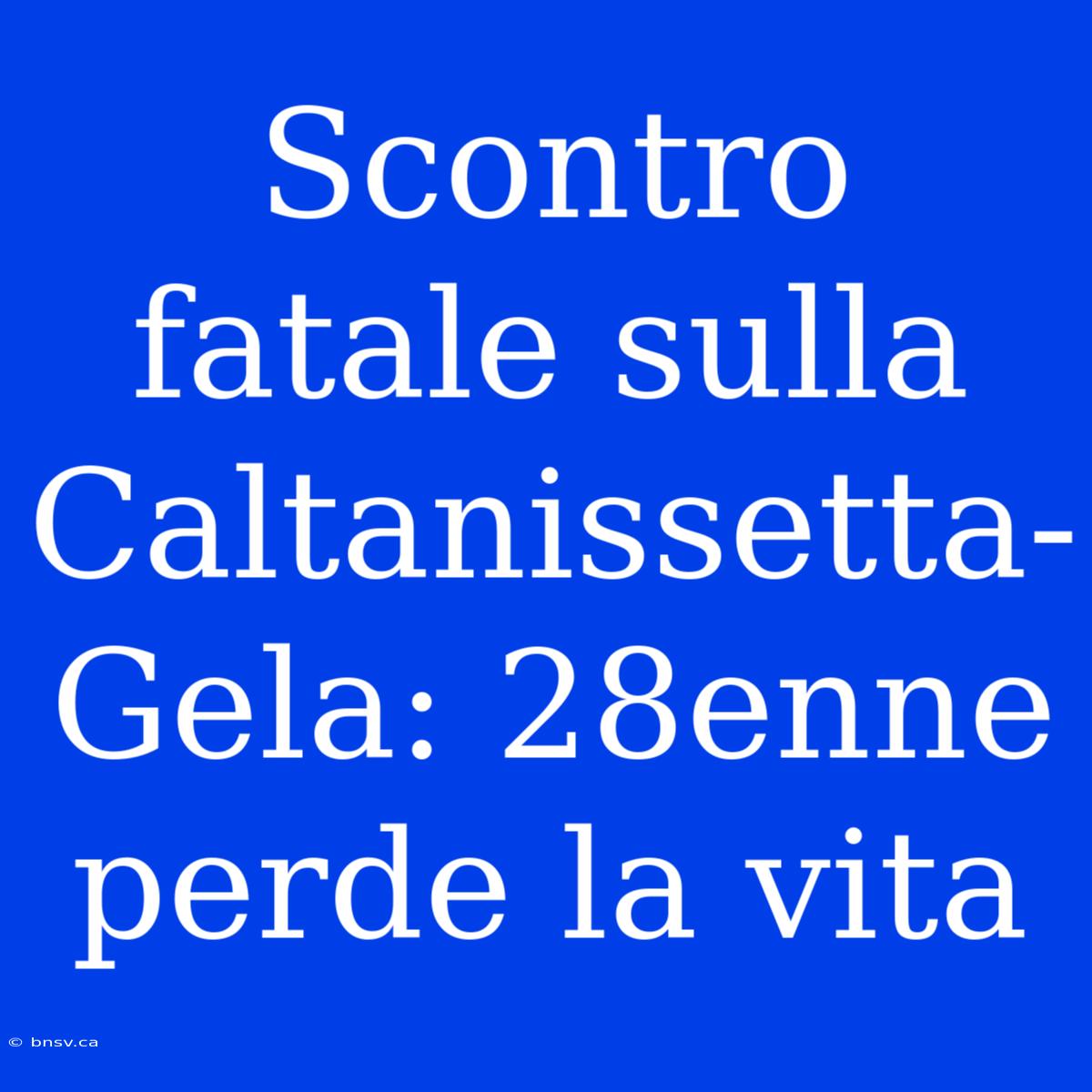 Scontro Fatale Sulla Caltanissetta-Gela: 28enne Perde La Vita