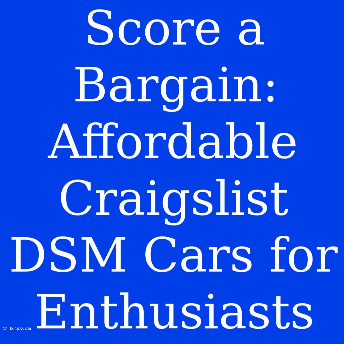 Score A Bargain: Affordable Craigslist DSM Cars For Enthusiasts