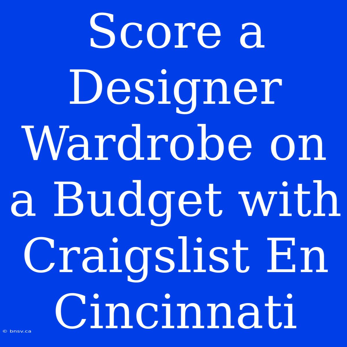 Score A Designer Wardrobe On A Budget With Craigslist En Cincinnati