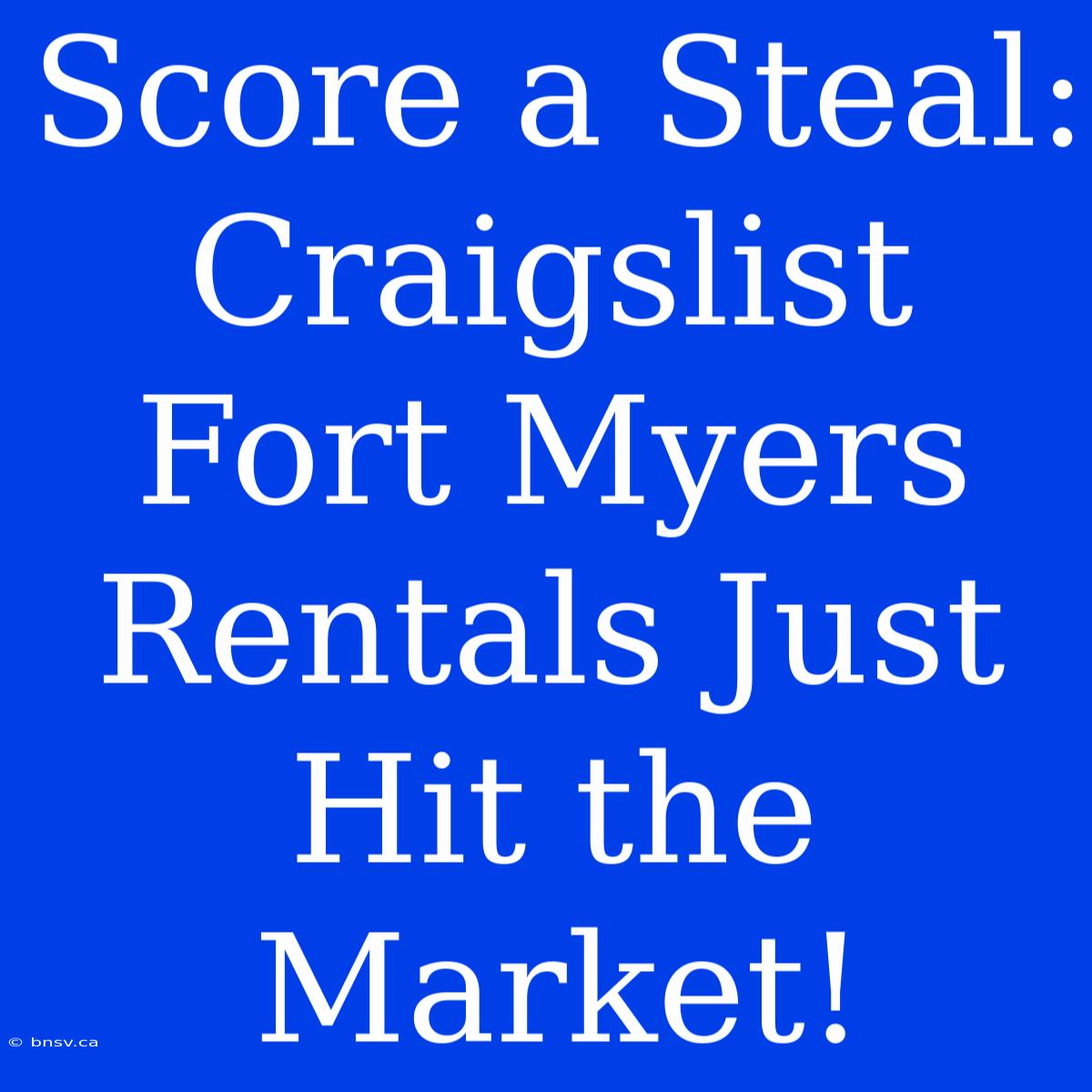 Score A Steal: Craigslist Fort Myers Rentals Just Hit The Market!