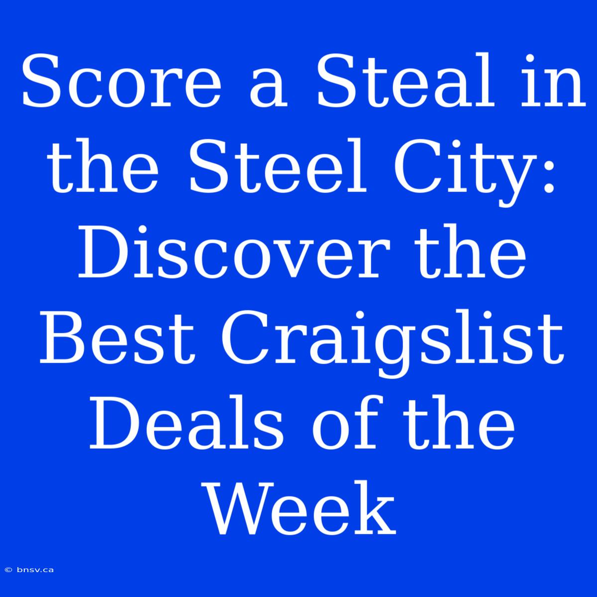 Score A Steal In The Steel City: Discover The Best Craigslist Deals Of The Week