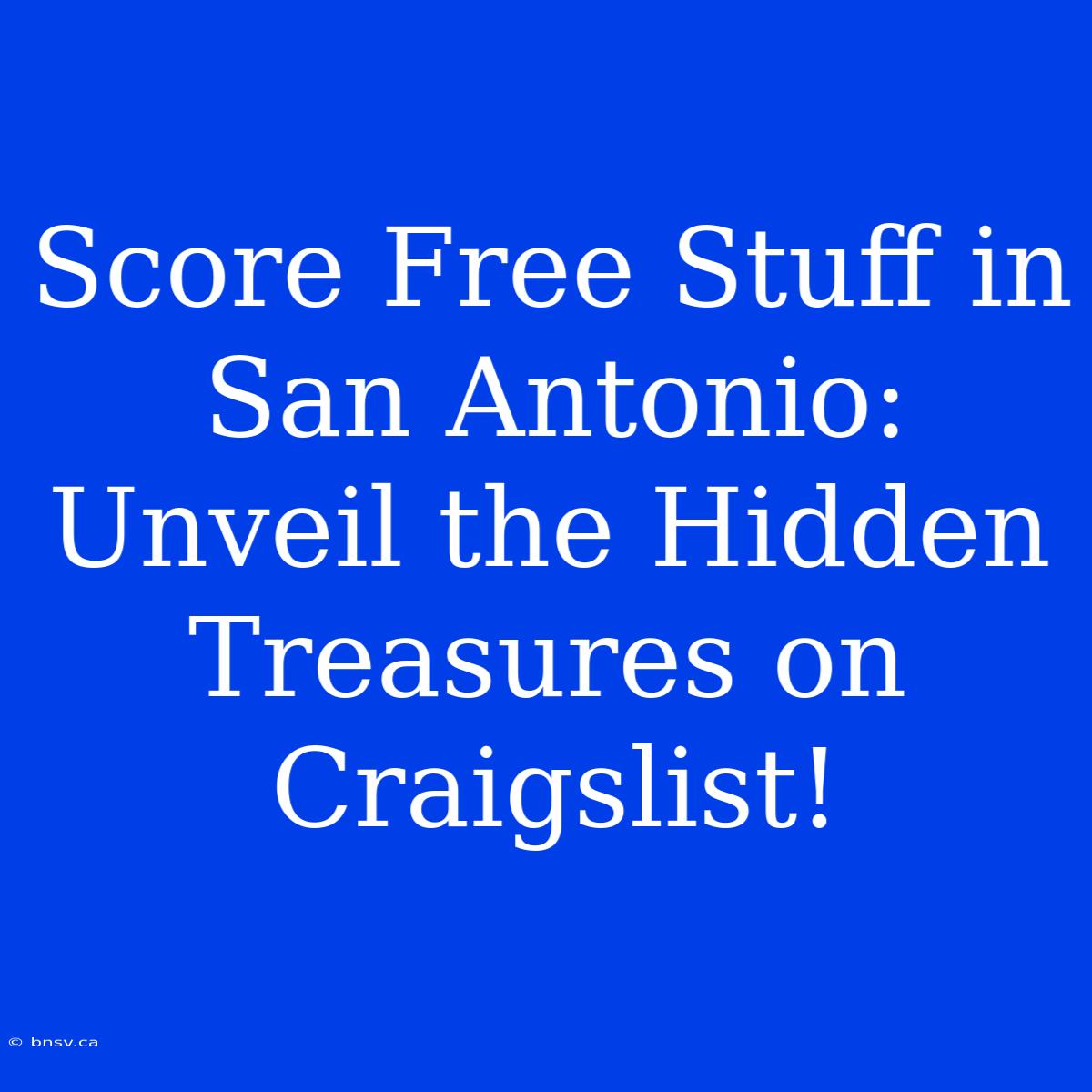 Score Free Stuff In San Antonio: Unveil The Hidden Treasures On Craigslist!