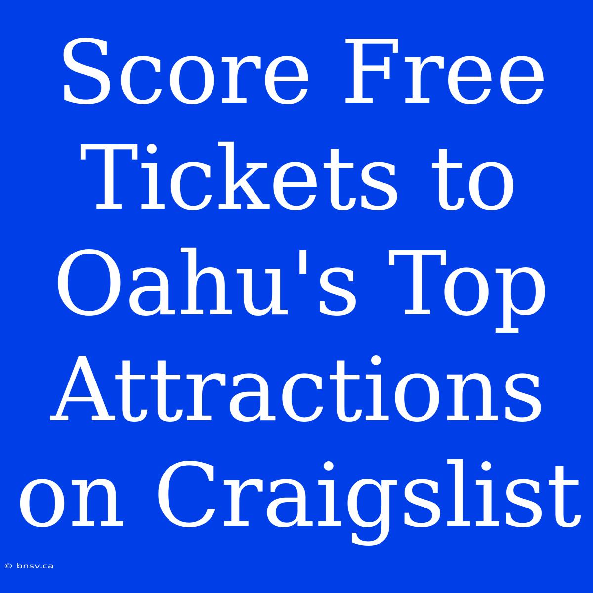 Score Free Tickets To Oahu's Top Attractions On Craigslist