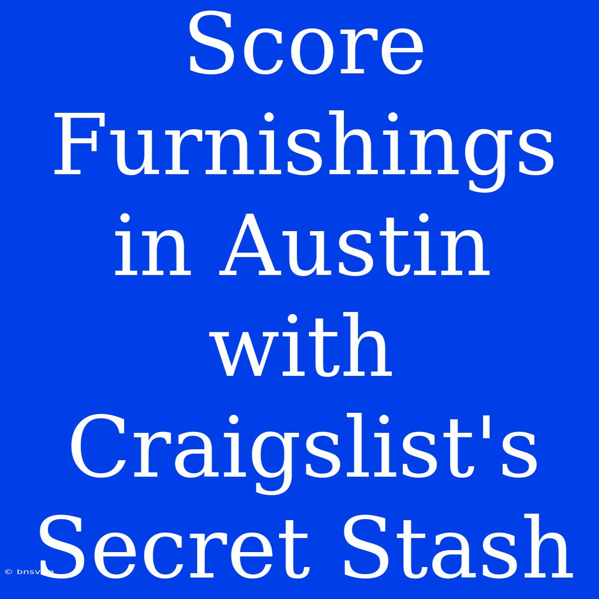 Score Furnishings In Austin With Craigslist's Secret Stash