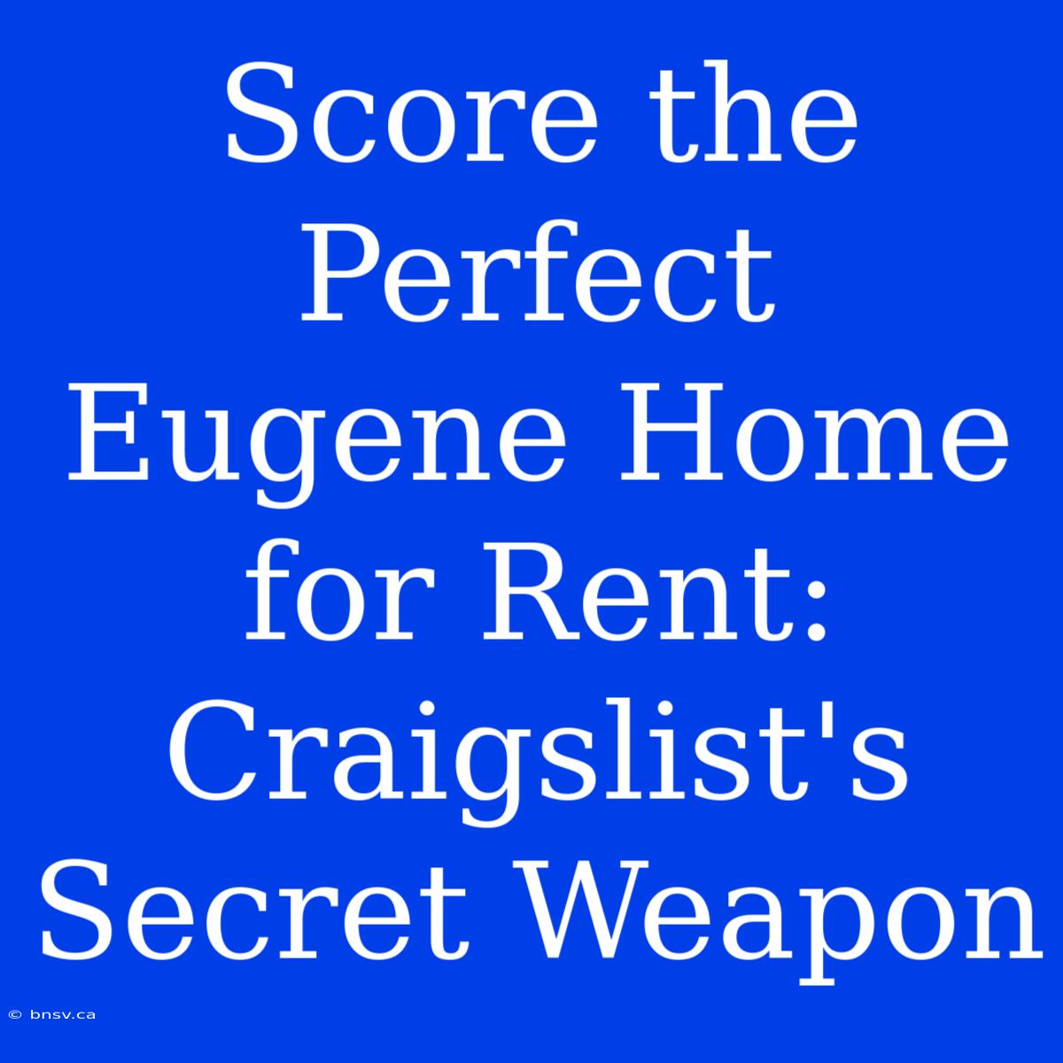 Score The Perfect Eugene Home For Rent: Craigslist's Secret Weapon