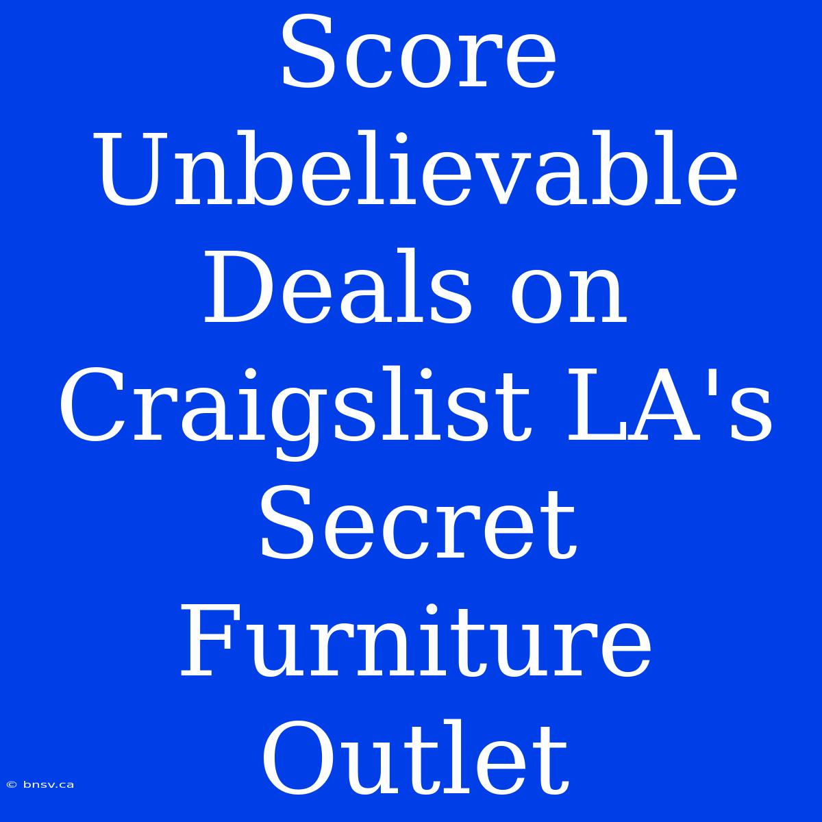 Score Unbelievable Deals On Craigslist LA's Secret Furniture Outlet