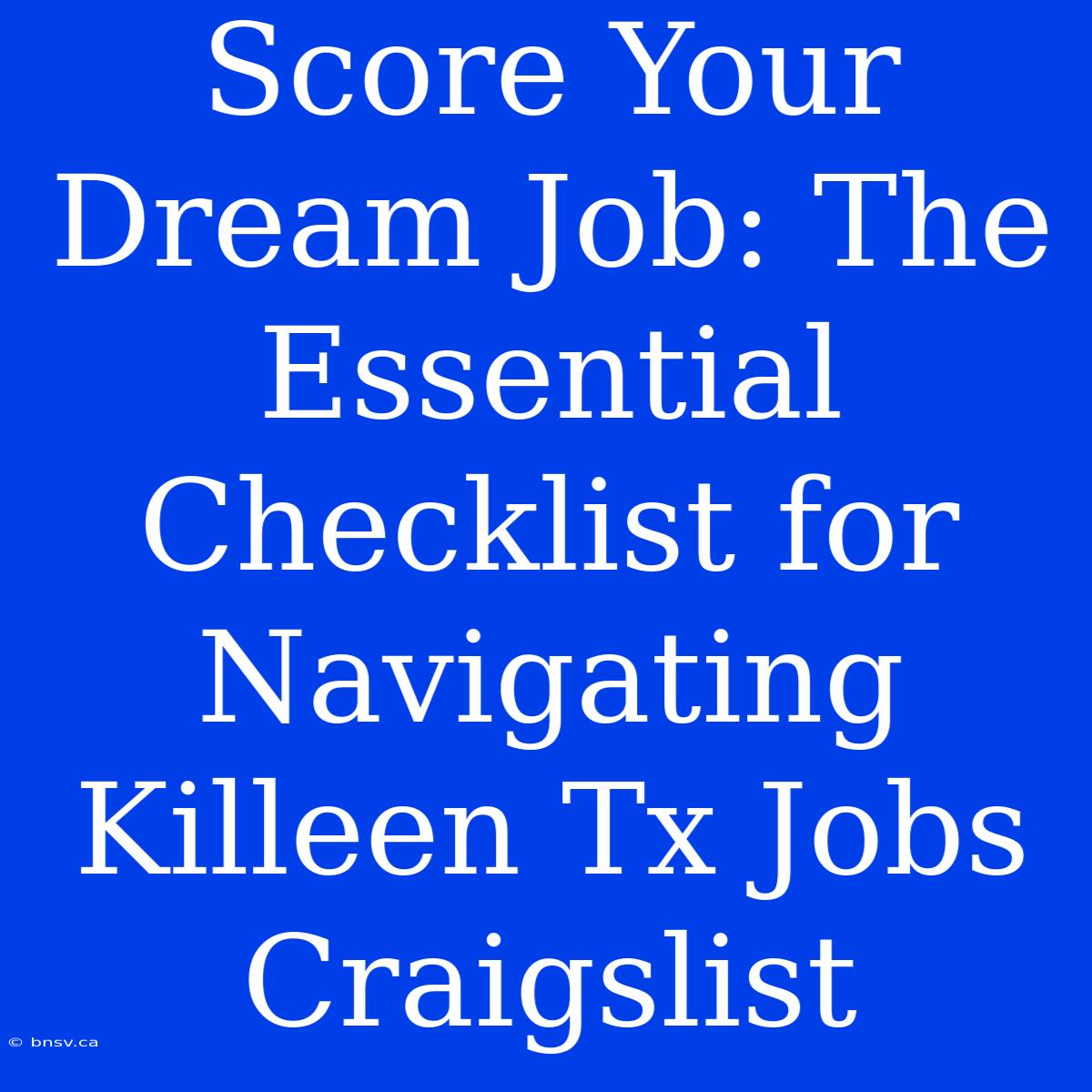 Score Your Dream Job: The Essential Checklist For Navigating Killeen Tx Jobs Craigslist