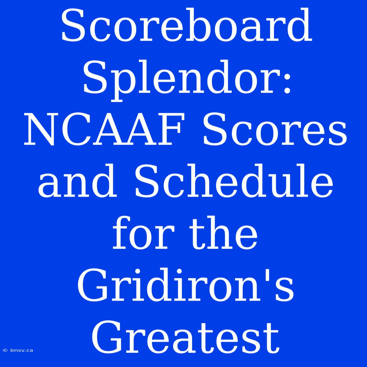 Scoreboard Splendor: NCAAF Scores And Schedule For The Gridiron's Greatest