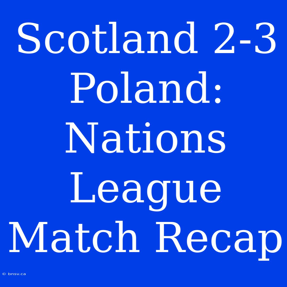 Scotland 2-3 Poland: Nations League Match Recap