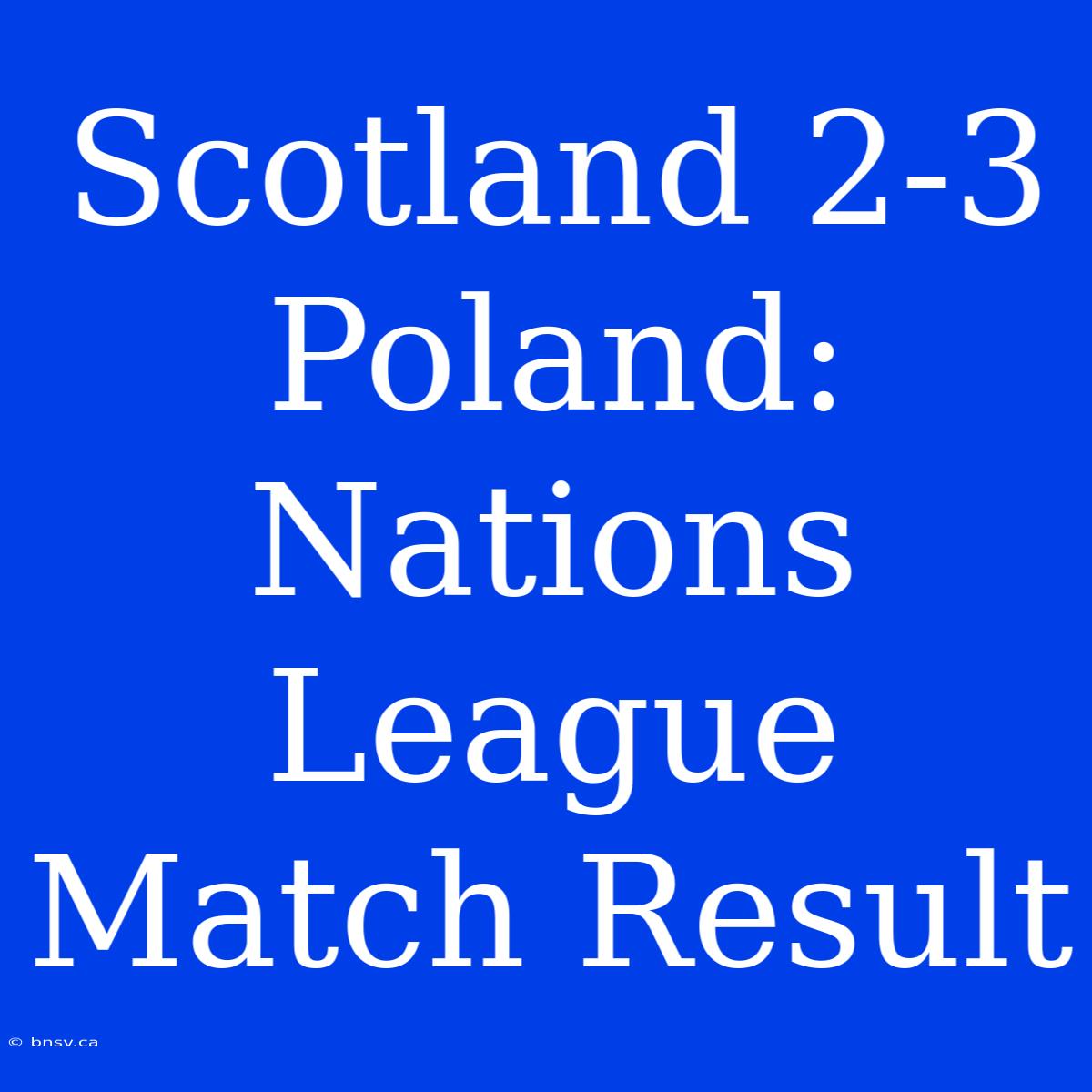 Scotland 2-3 Poland: Nations League Match Result