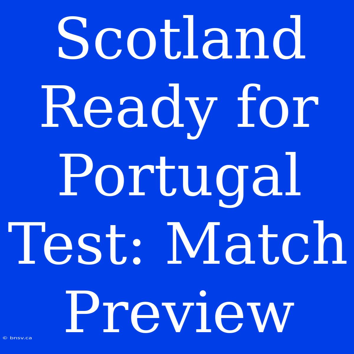 Scotland Ready For Portugal Test: Match Preview