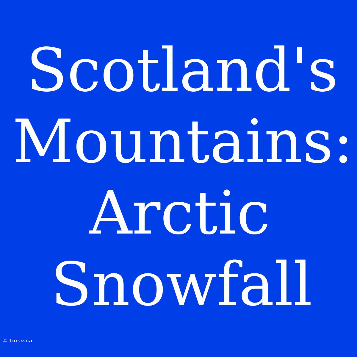 Scotland's Mountains: Arctic Snowfall