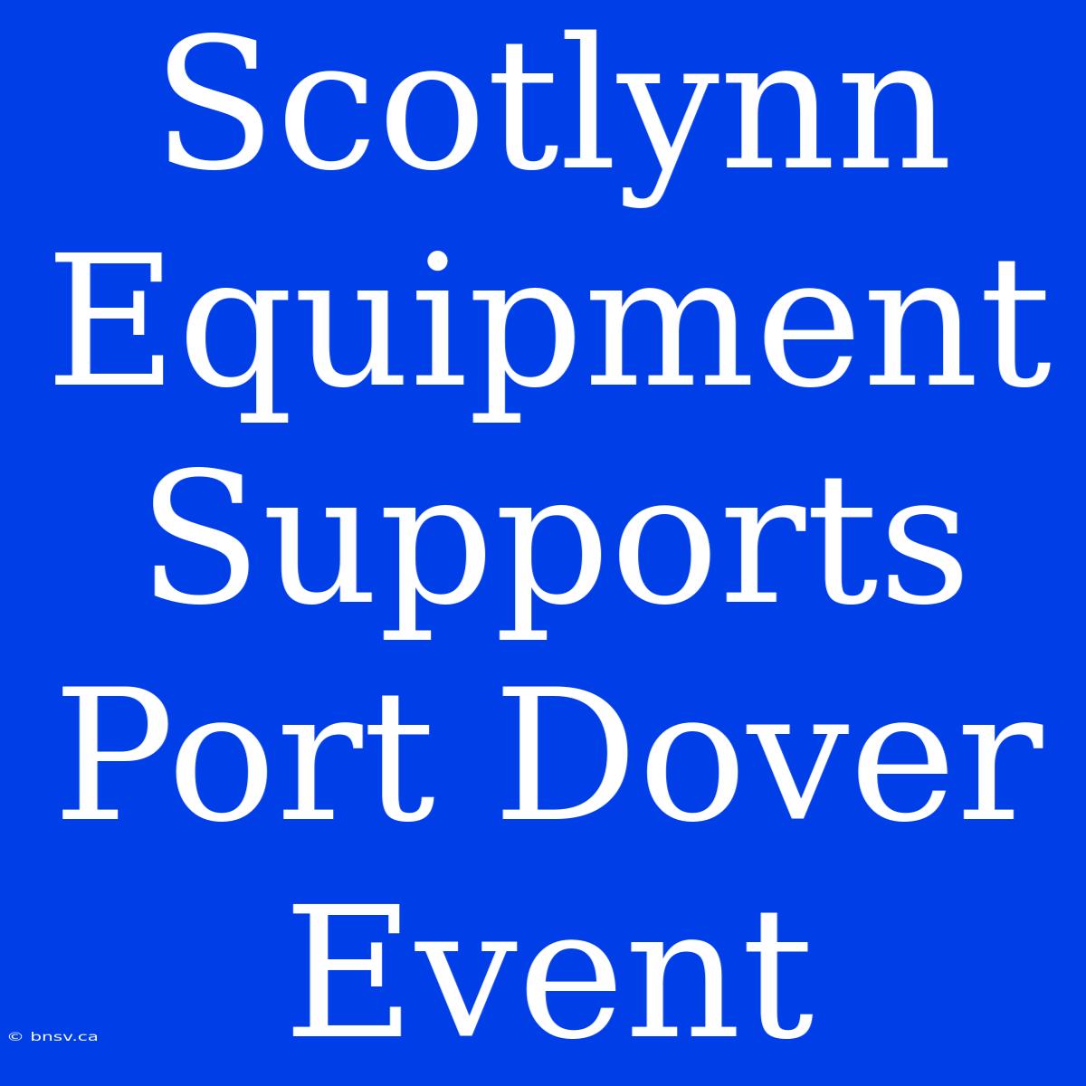 Scotlynn Equipment Supports Port Dover Event