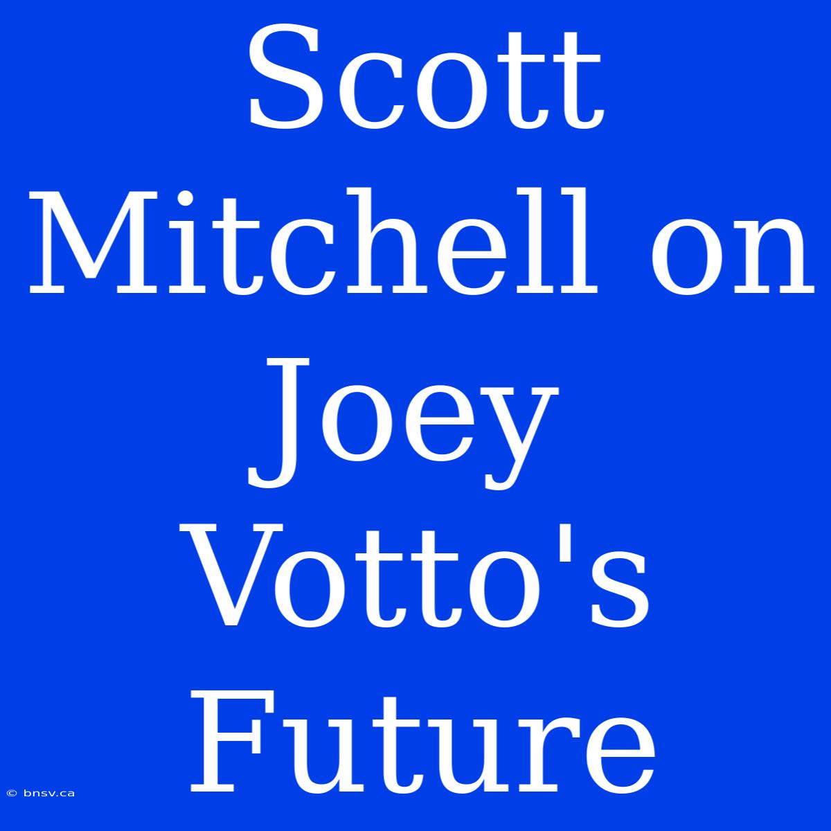 Scott Mitchell On Joey Votto's Future