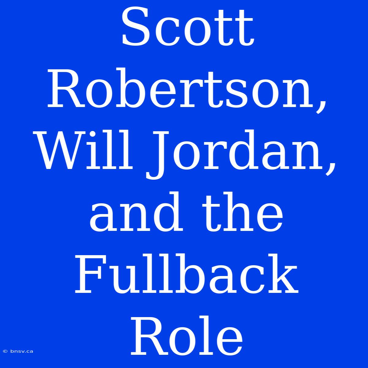 Scott Robertson, Will Jordan, And The Fullback Role