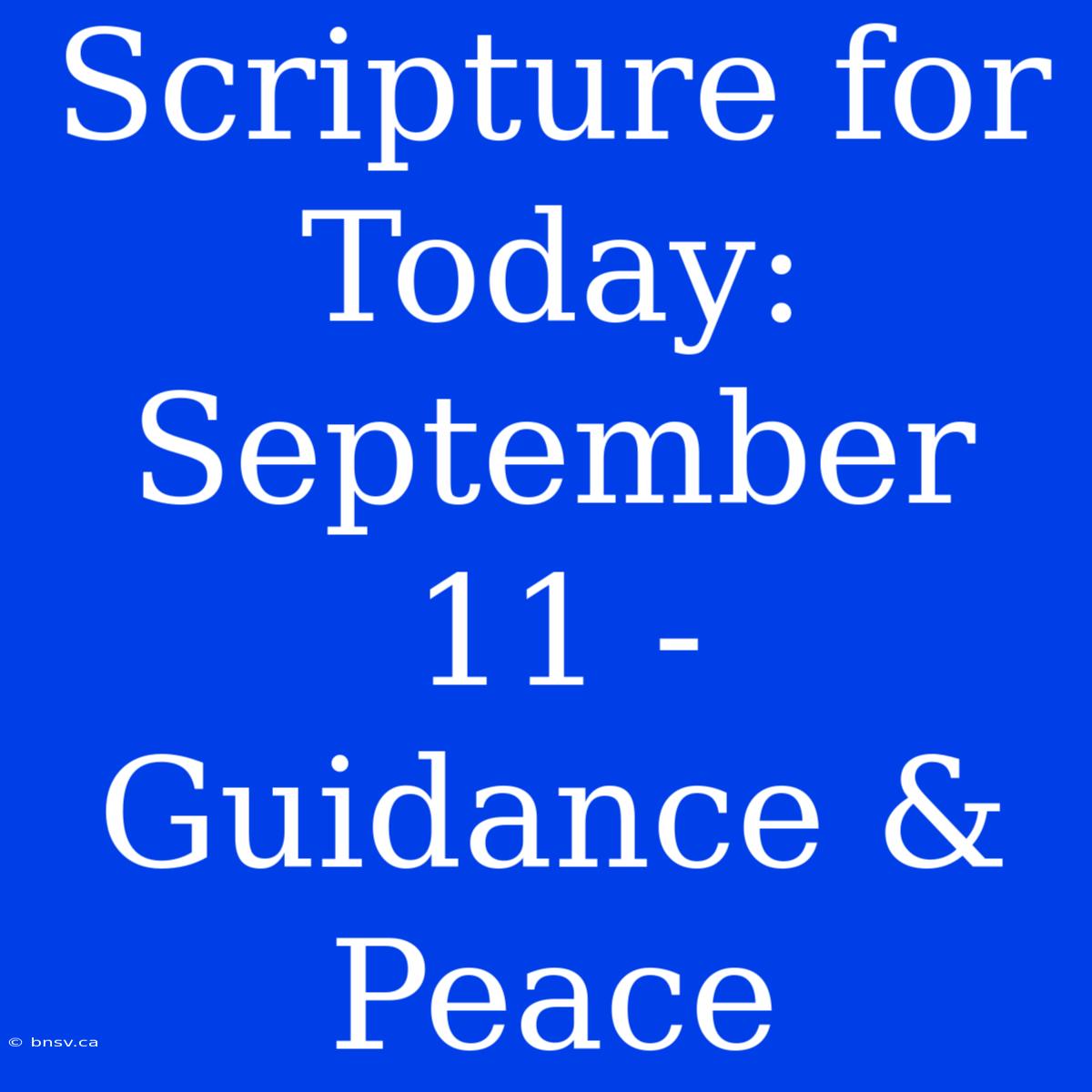 Scripture For Today: September 11 - Guidance & Peace