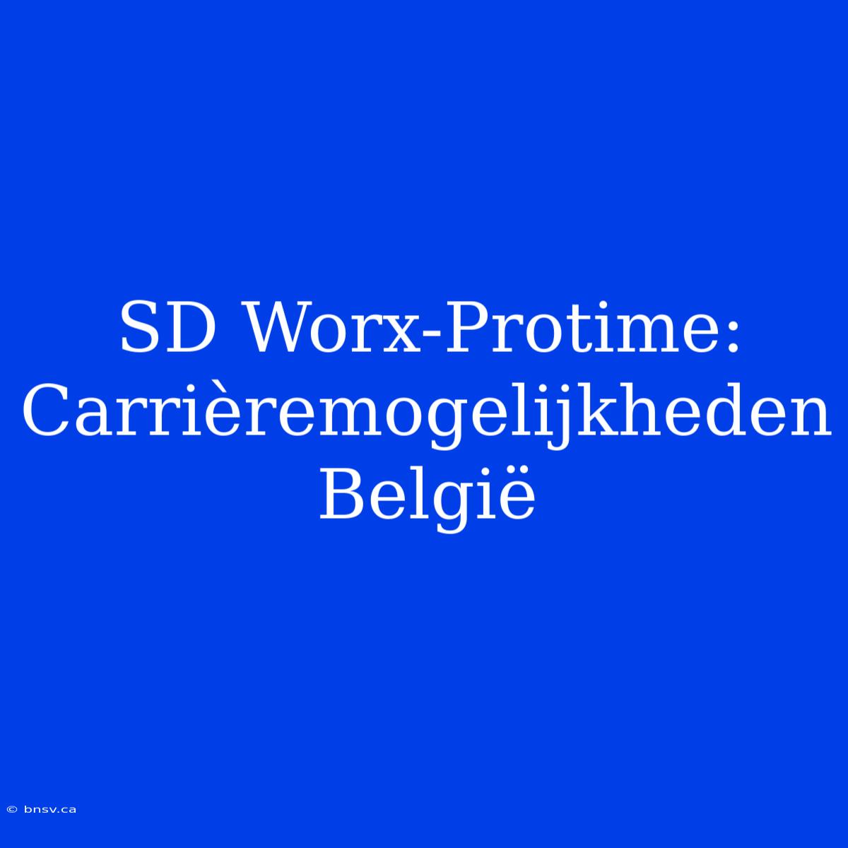 SD Worx-Protime: Carrièremogelijkheden België