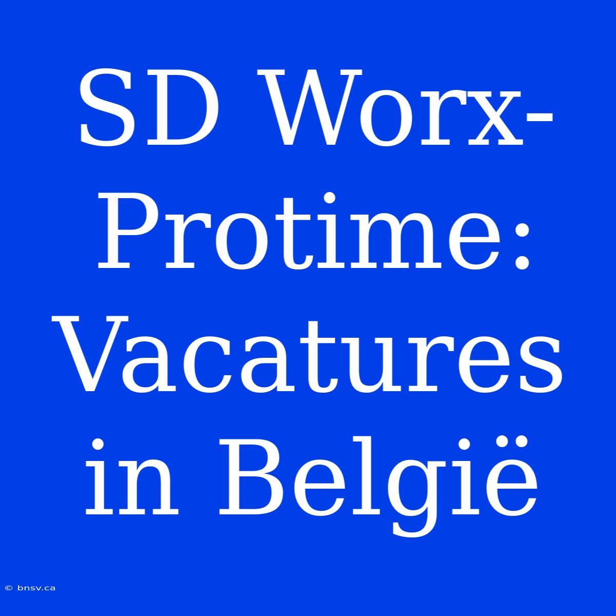 SD Worx-Protime: Vacatures In België