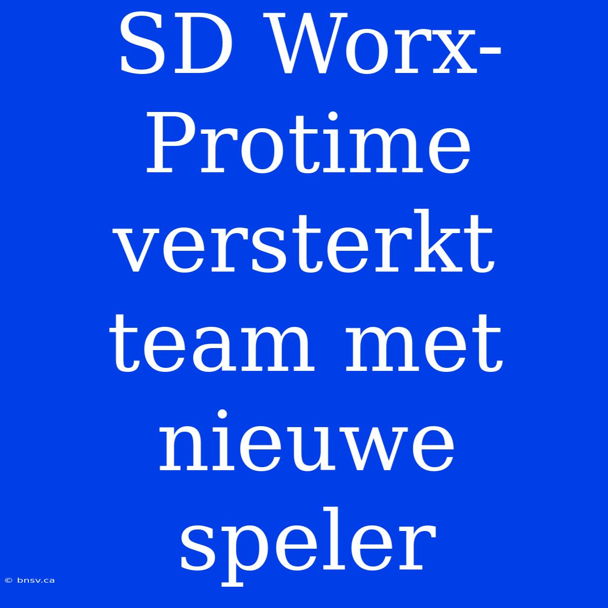 SD Worx-Protime Versterkt Team Met Nieuwe Speler