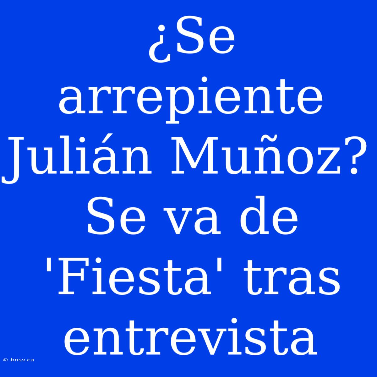 ¿Se Arrepiente Julián Muñoz? Se Va De 'Fiesta' Tras Entrevista