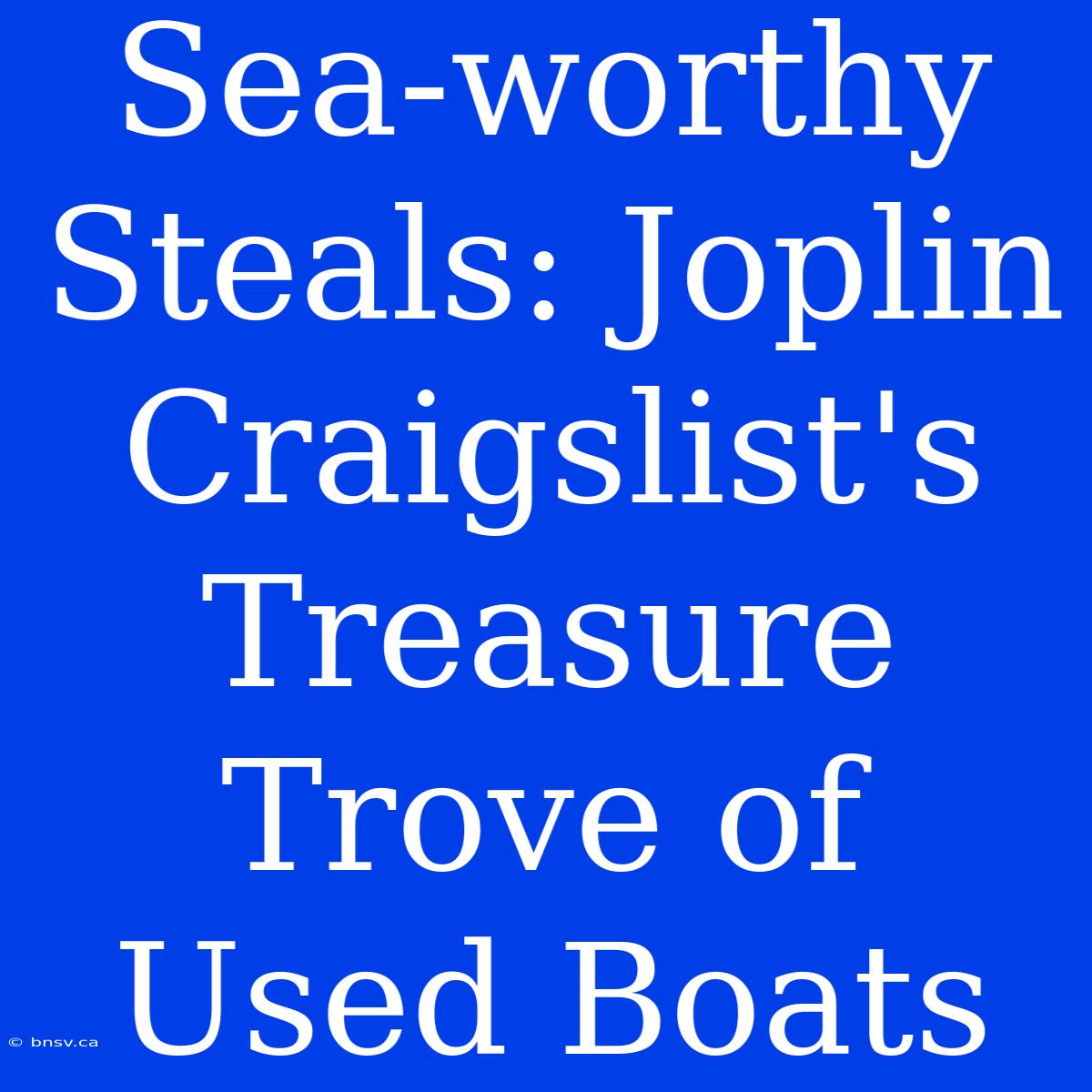 Sea-worthy Steals: Joplin Craigslist's Treasure Trove Of Used Boats