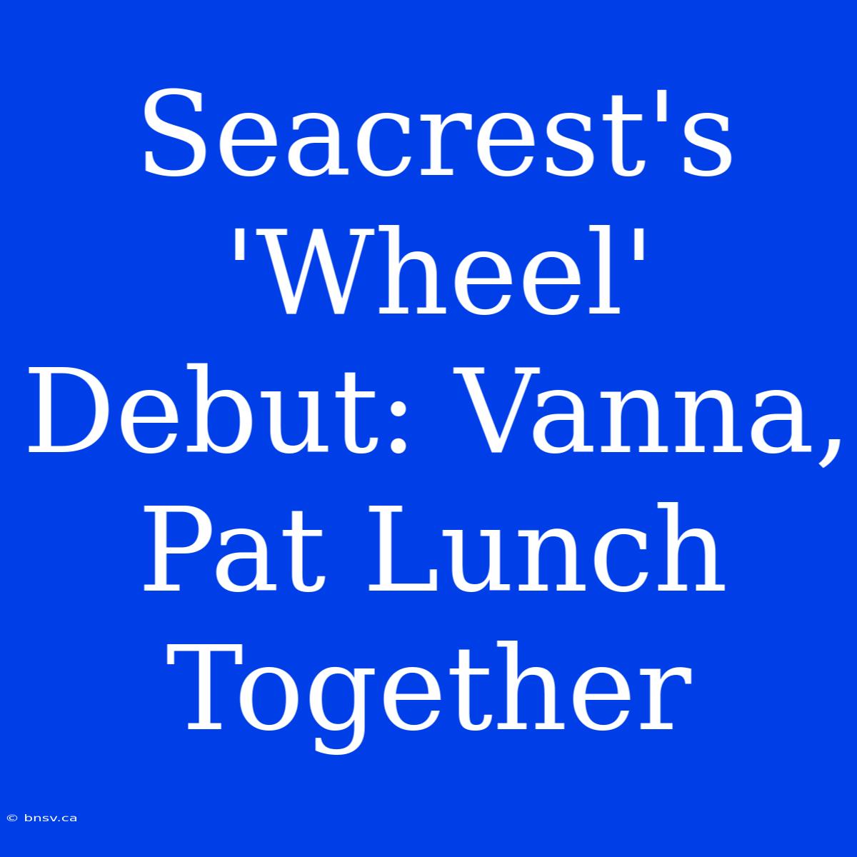 Seacrest's 'Wheel' Debut: Vanna, Pat Lunch Together