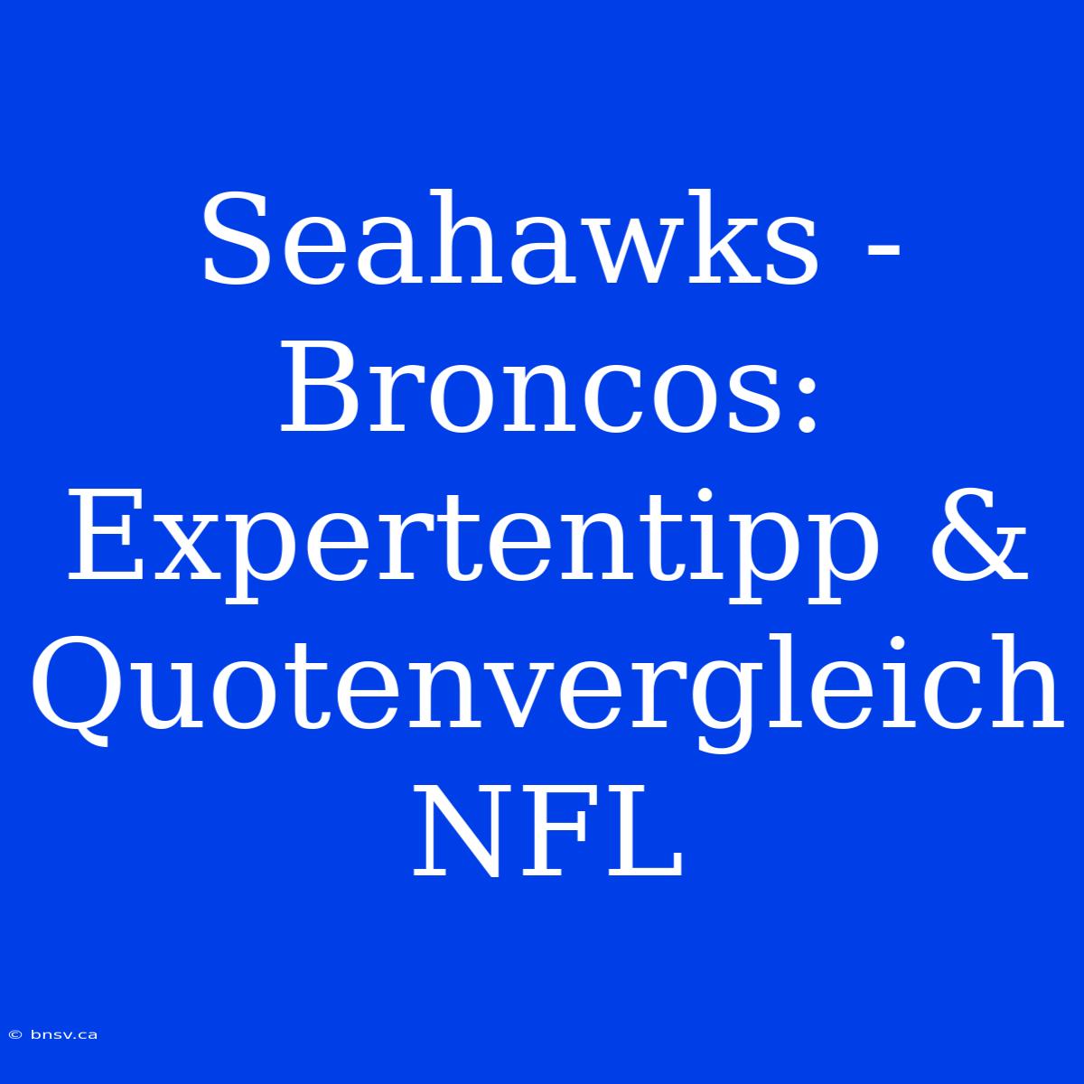 Seahawks - Broncos: Expertentipp & Quotenvergleich NFL