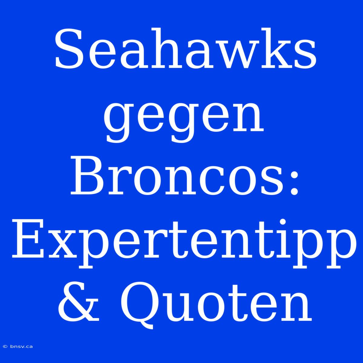 Seahawks Gegen Broncos: Expertentipp & Quoten