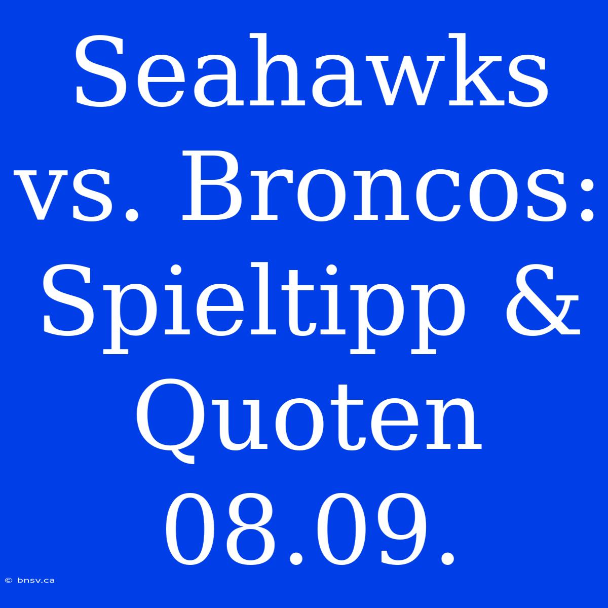 Seahawks Vs. Broncos: Spieltipp & Quoten 08.09.