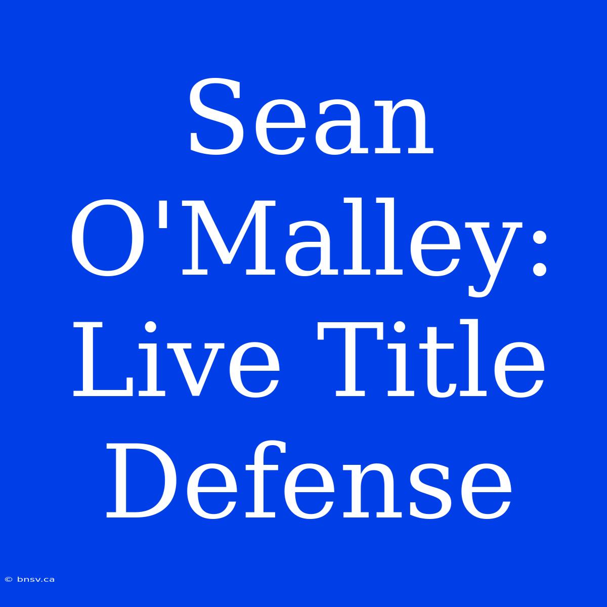 Sean O'Malley: Live Title Defense