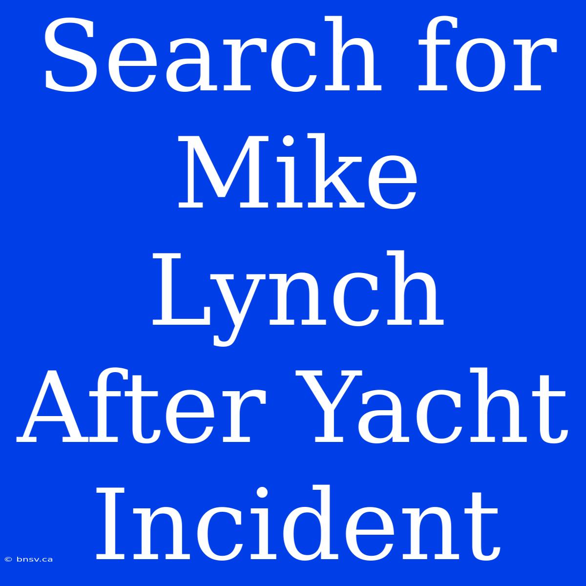 Search For Mike Lynch After Yacht Incident