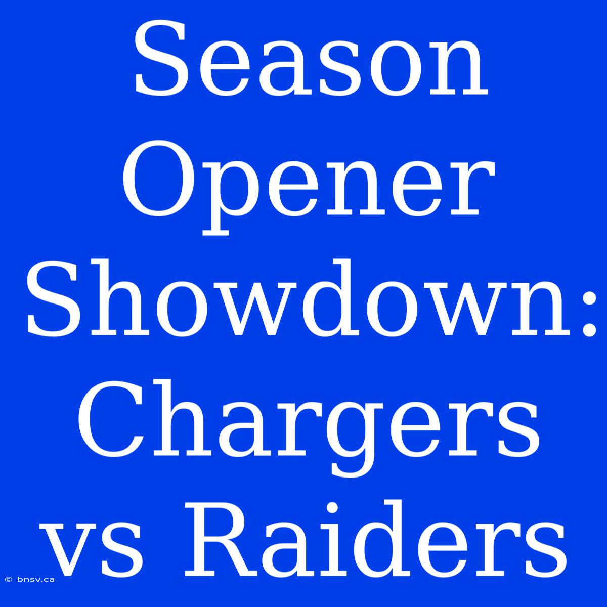 Season Opener Showdown: Chargers Vs Raiders