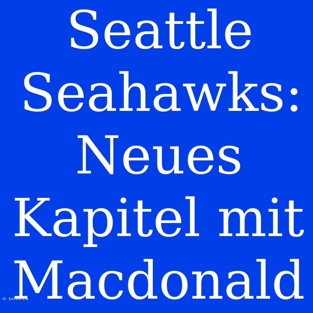 Seattle Seahawks: Neues Kapitel Mit Macdonald