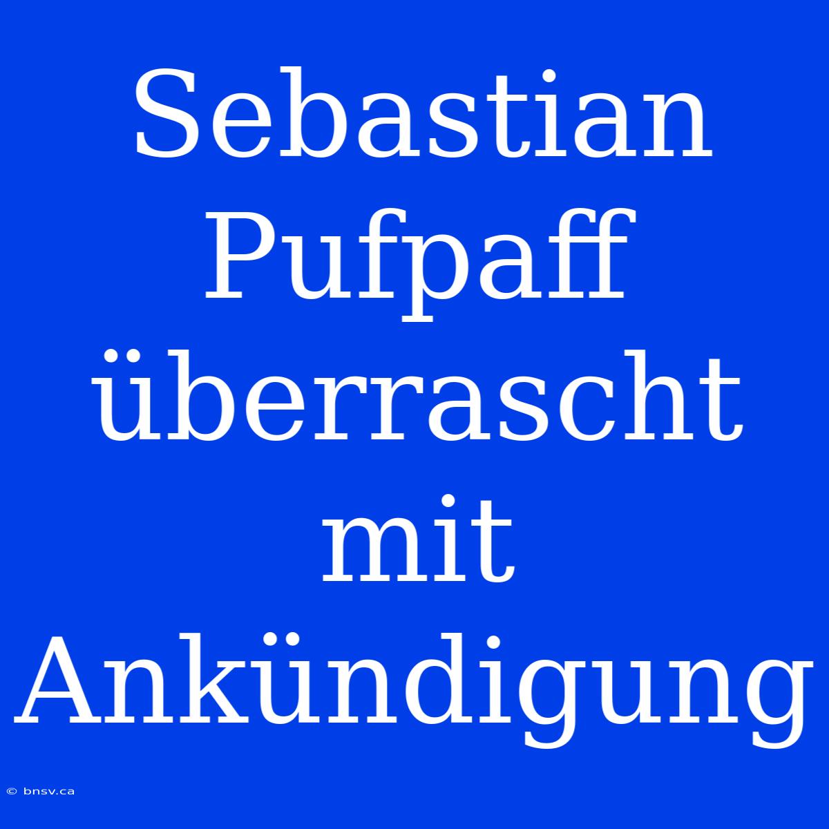 Sebastian Pufpaff Überrascht Mit Ankündigung