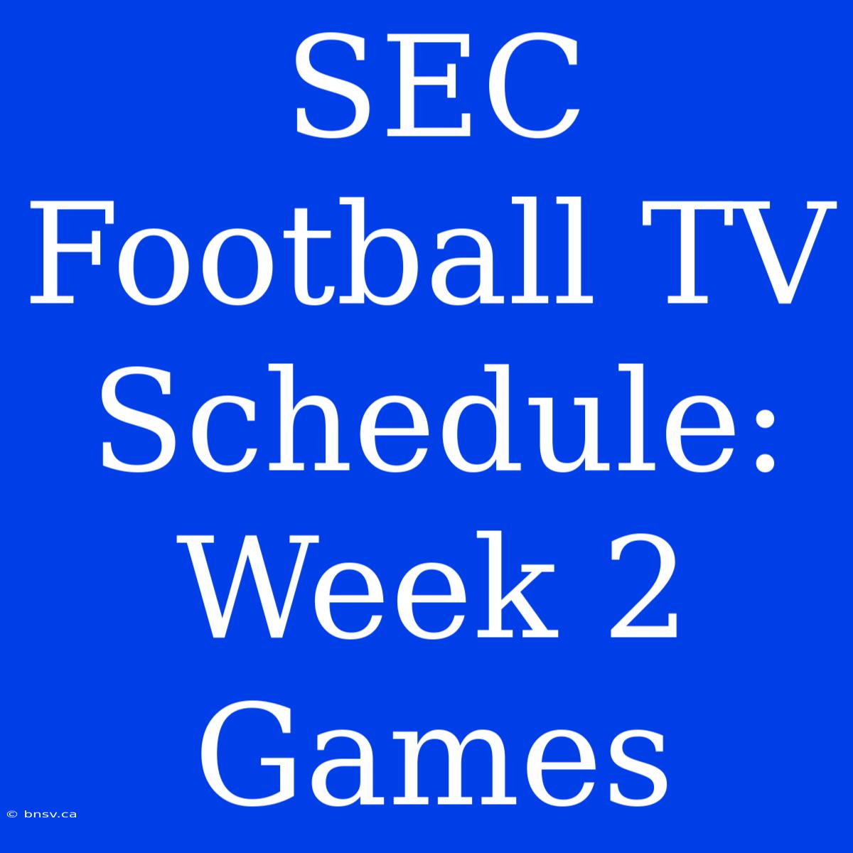 SEC Football TV Schedule: Week 2 Games