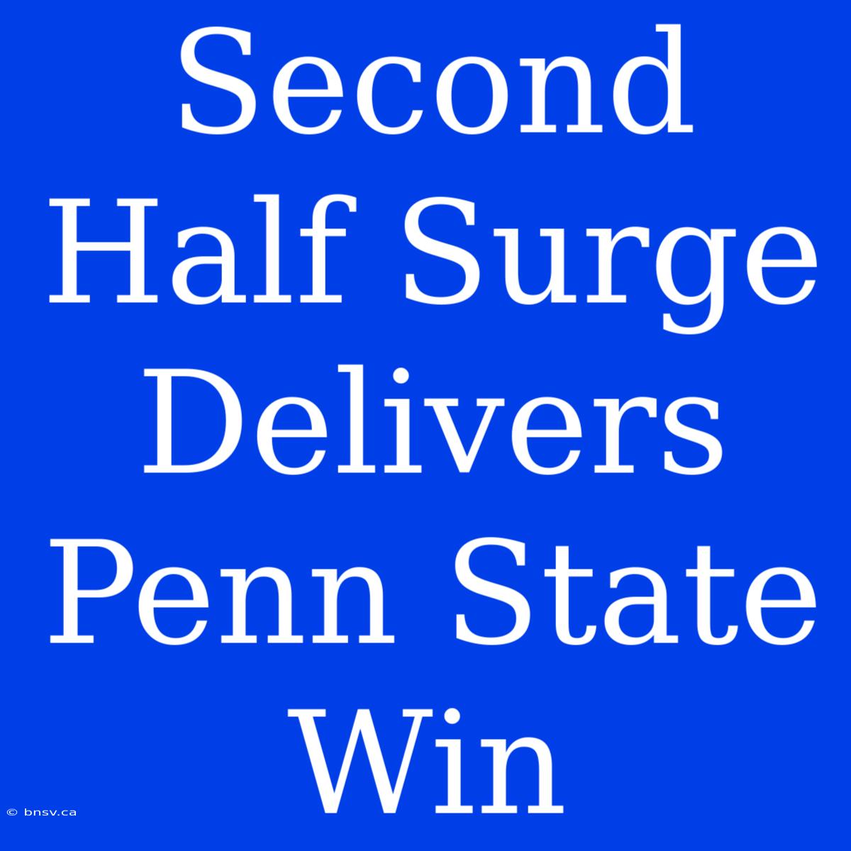 Second Half Surge Delivers Penn State Win