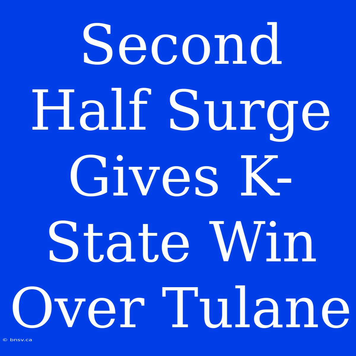 Second Half Surge Gives K-State Win Over Tulane