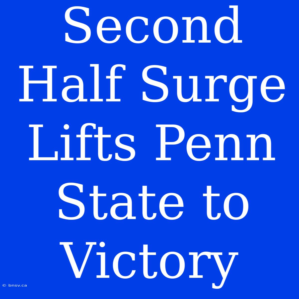 Second Half Surge Lifts Penn State To Victory