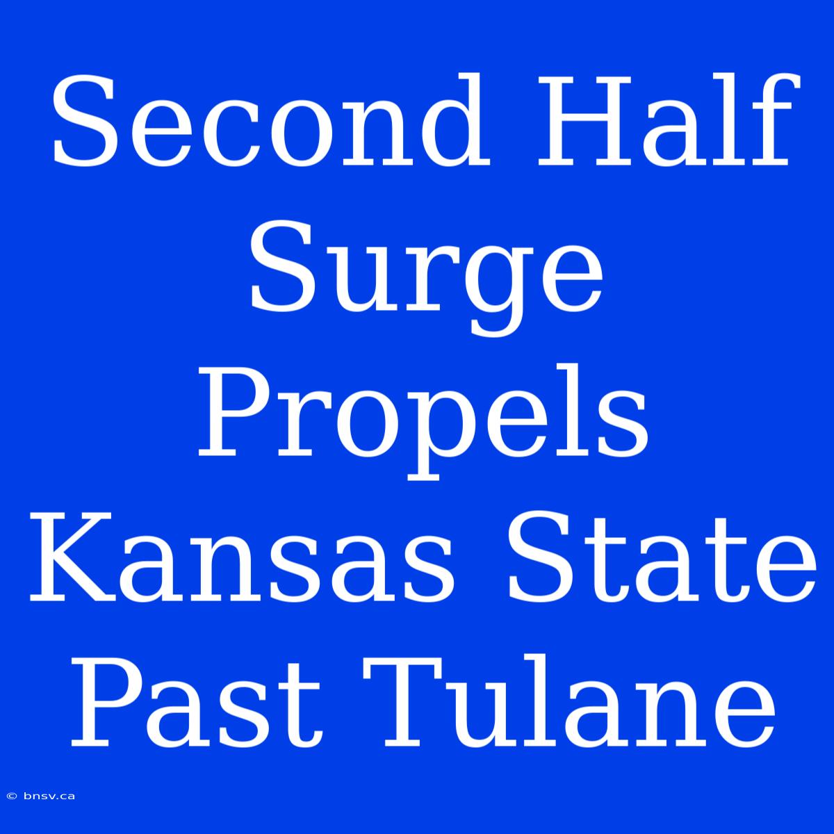 Second Half Surge Propels Kansas State Past Tulane