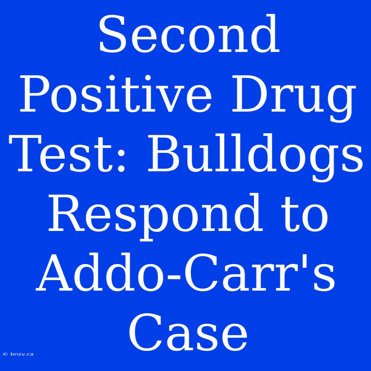 Second Positive Drug Test: Bulldogs Respond To Addo-Carr's Case