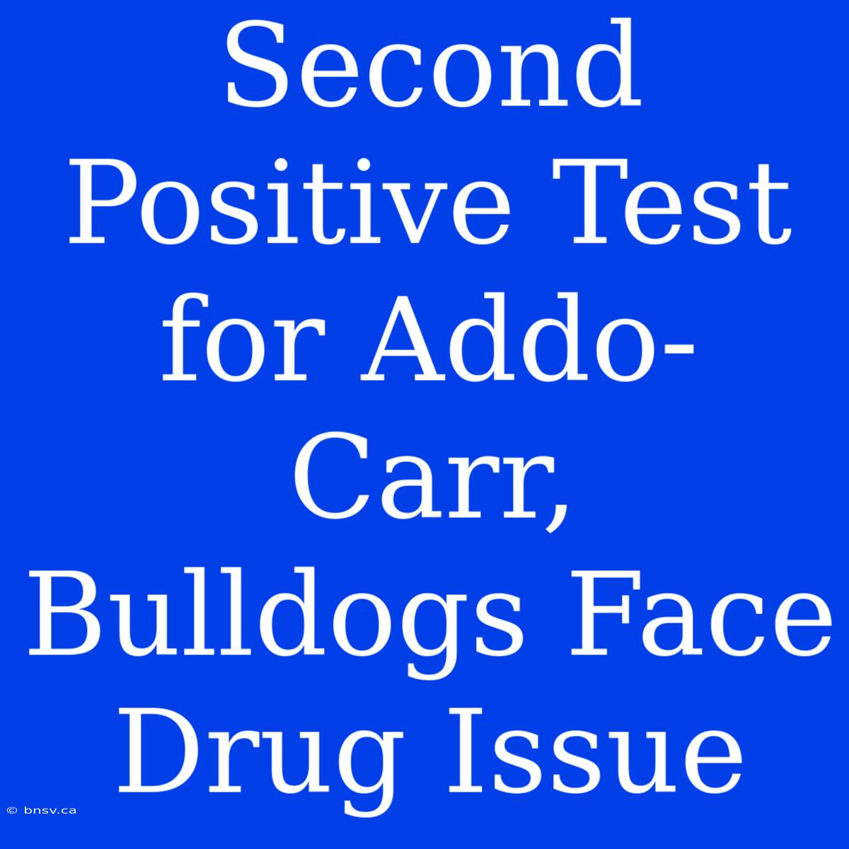 Second Positive Test For Addo-Carr, Bulldogs Face Drug Issue